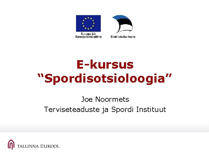 E-kursus “Spordisotsioloogia” Joe Noormets Terviseteaduste ja Spordi Instituut 