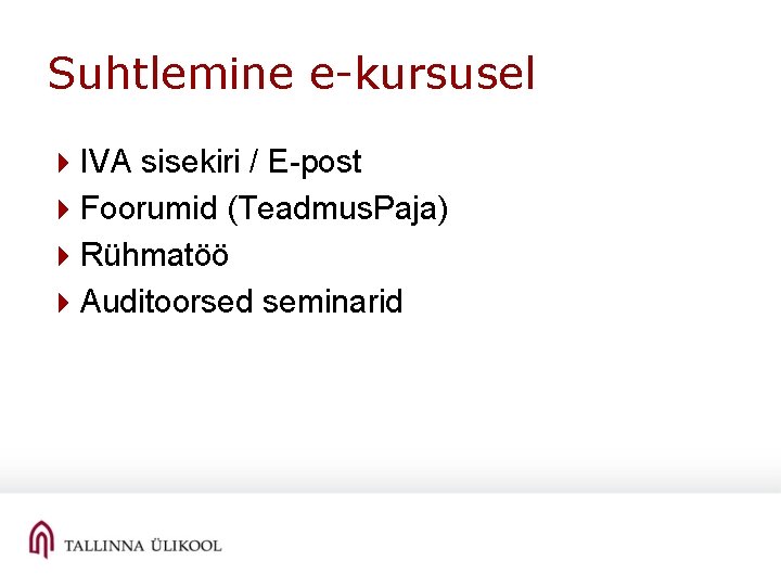 Suhtlemine e-kursusel 4 IVA sisekiri / E-post 4 Foorumid (Teadmus. Paja) 4 Rühmatöö 4