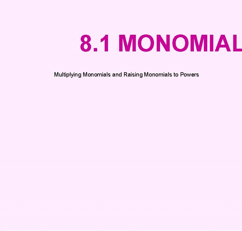 8. 1 MONOMIAL Multiplying Monomials and Raising Monomials to Powers 