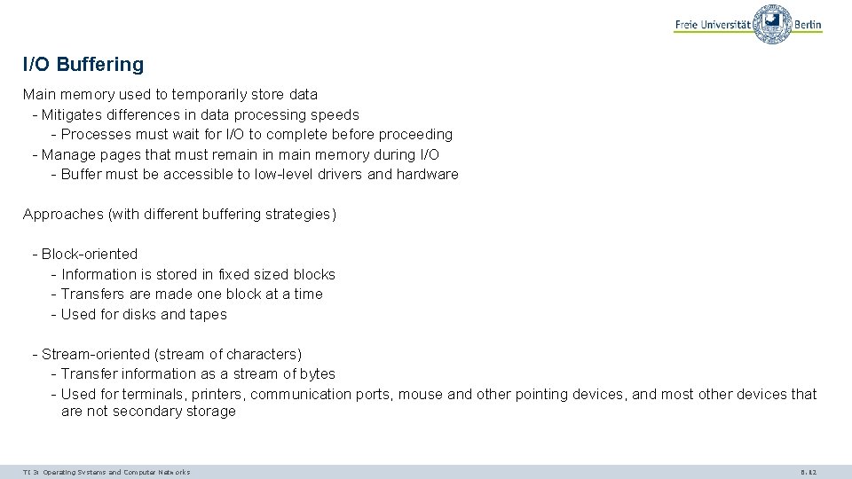 I/O Buffering Main memory used to temporarily store data - Mitigates differences in data