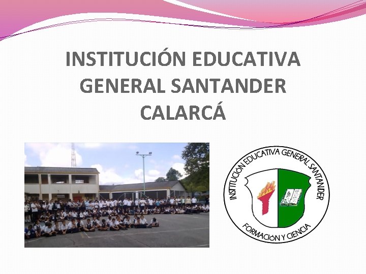 INSTITUCIÓN EDUCATIVA GENERAL SANTANDER CALARCÁ 