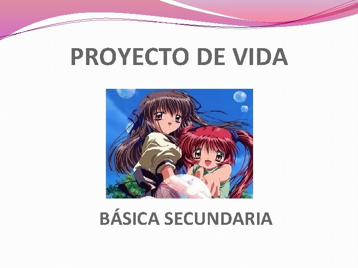 PROYECTO DE VIDA BÁSICA SECUNDARIA 