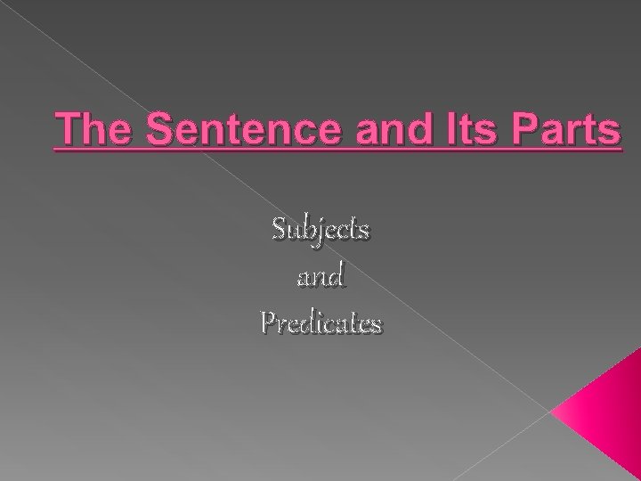 The Sentence and Its Parts Subjects and Predicates 