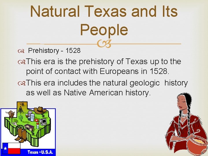 Natural Texas and Its People Prehistory - 1528 This era is the prehistory of