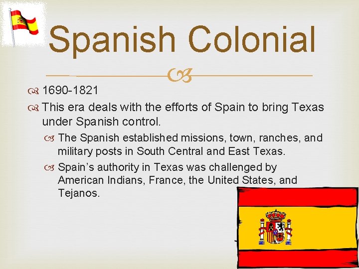 Spanish Colonial 1690 -1821 This era deals with the efforts of Spain to bring