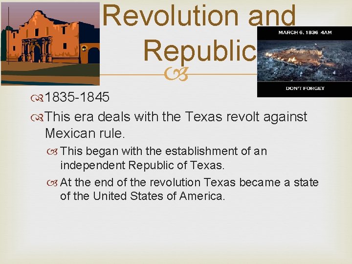 Revolution and Republic 1835 -1845 This era deals with the Texas revolt against Mexican