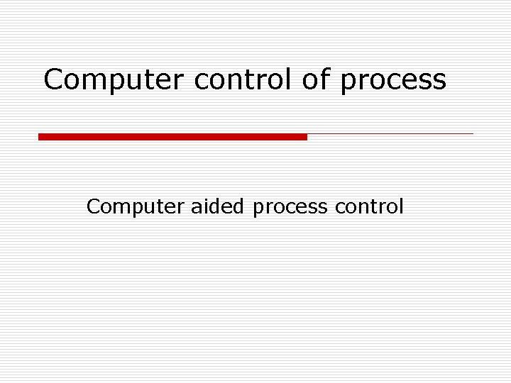 Computer control of process Computer aided process control 