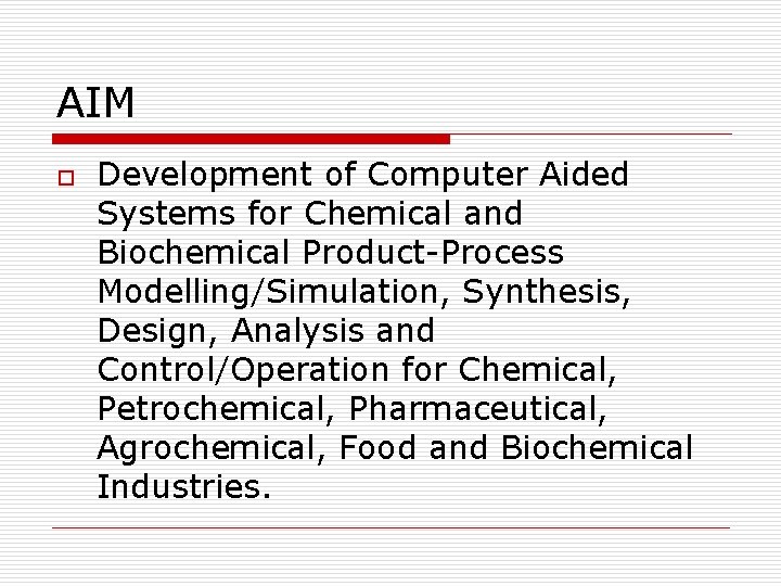 AIM o Development of Computer Aided Systems for Chemical and Biochemical Product-Process Modelling/Simulation, Synthesis,