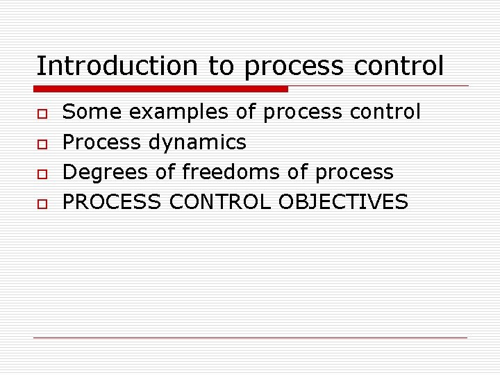 Introduction to process control o o Some examples of process control Process dynamics Degrees