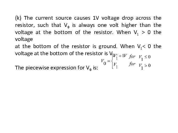 (k) The current source causes 1 V voltage drop across the resistor, such that