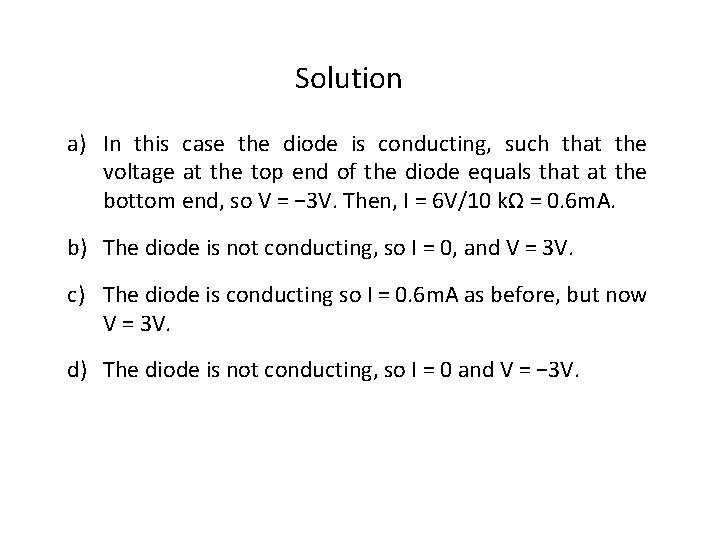 Solution a) In this case the diode is conducting, such that the voltage at
