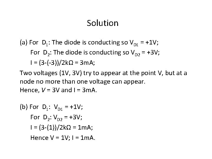 Solution (a) For D 1: The diode is conducting so VD 1 = +1
