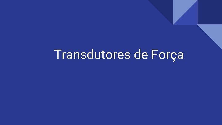 Transdutores de Força 