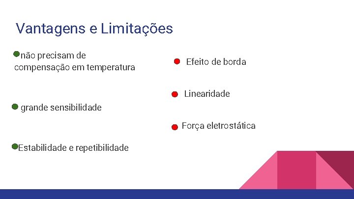 Vantagens e Limitações não precisam de compensação em temperatura Efeito de borda Linearidade grande