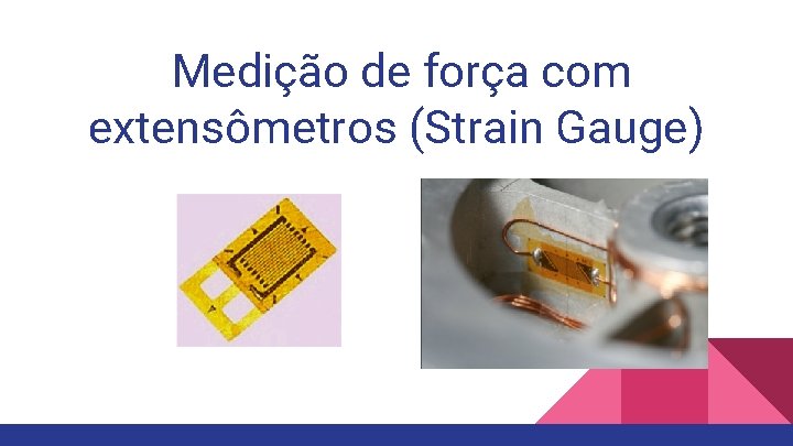 Medição de força com extensômetros (Strain Gauge) 