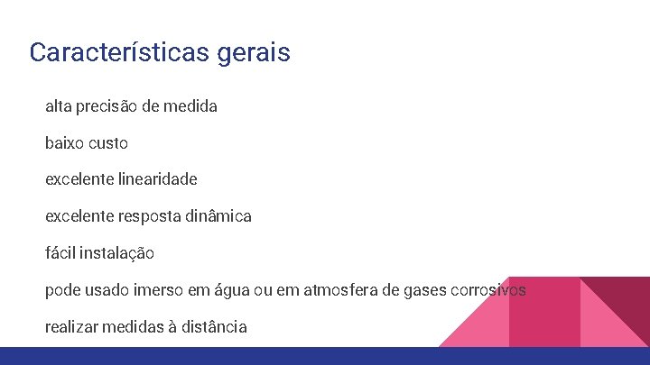 Características gerais alta precisão de medida baixo custo excelente linearidade excelente resposta dinâmica fácil