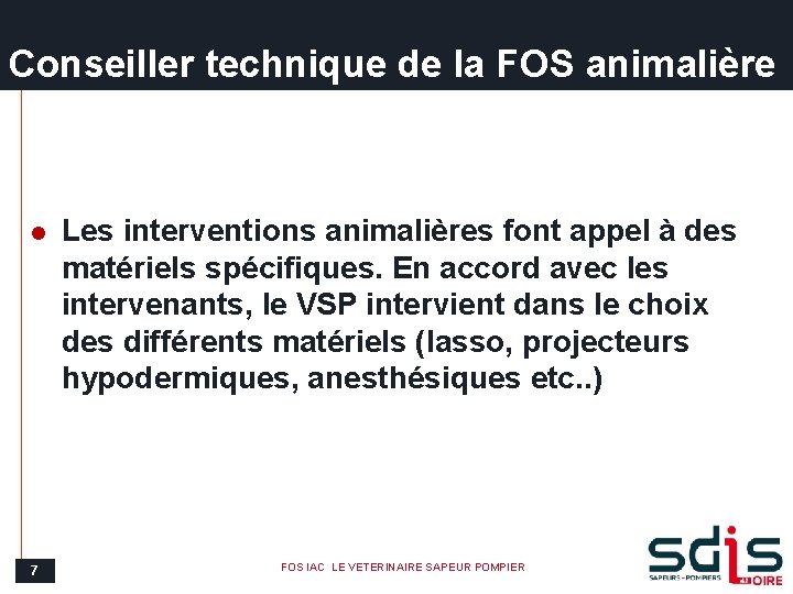 Conseiller technique de la FOS animalière l 7 Les interventions animalières font appel à