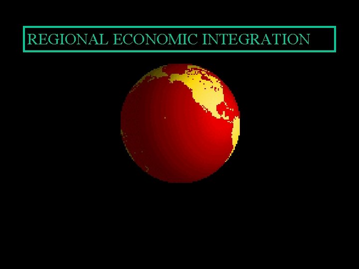 REGIONAL ECONOMIC INTEGRATION 