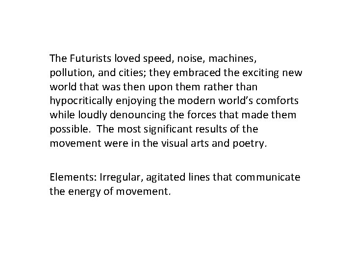 The Futurists loved speed, noise, machines, pollution, and cities; they embraced the exciting new