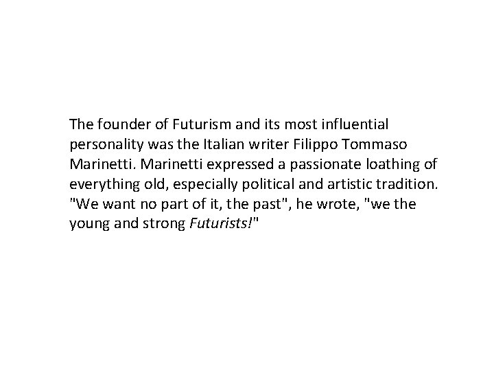 The founder of Futurism and its most influential personality was the Italian writer Filippo