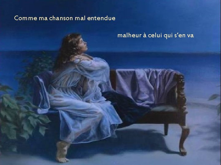 Comme ma chanson mal entendue malheur à celui qui s’en va Comme ma chanson mal entendue malheur à celui qui s’en va
