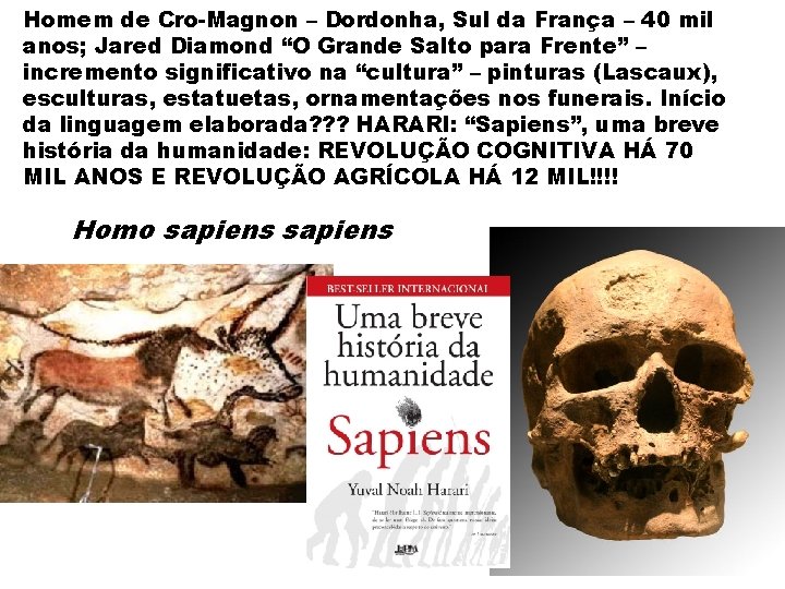 Homem de Cro-Magnon – Dordonha, Sul da França – 40 mil anos; Jared Diamond