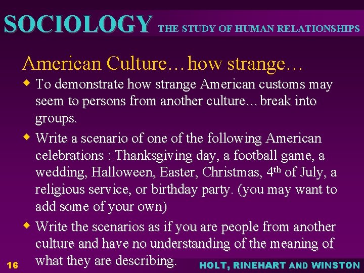 SOCIOLOGY THE STUDY OF HUMAN RELATIONSHIPS American Culture…how strange… w To demonstrate how strange