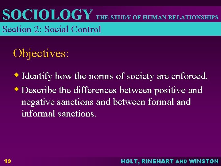 SOCIOLOGY THE STUDY OF HUMAN RELATIONSHIPS Section 2: Social Control Objectives: w Identify how