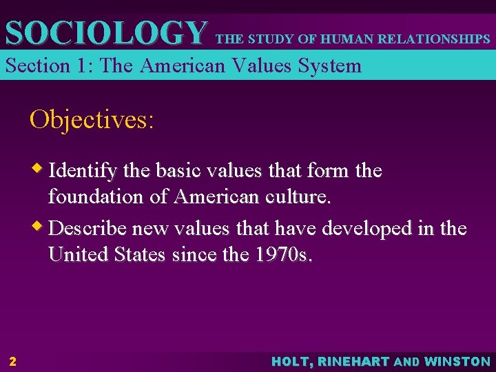 SOCIOLOGY THE STUDY OF HUMAN RELATIONSHIPS Section 1: The American Values System Objectives: w