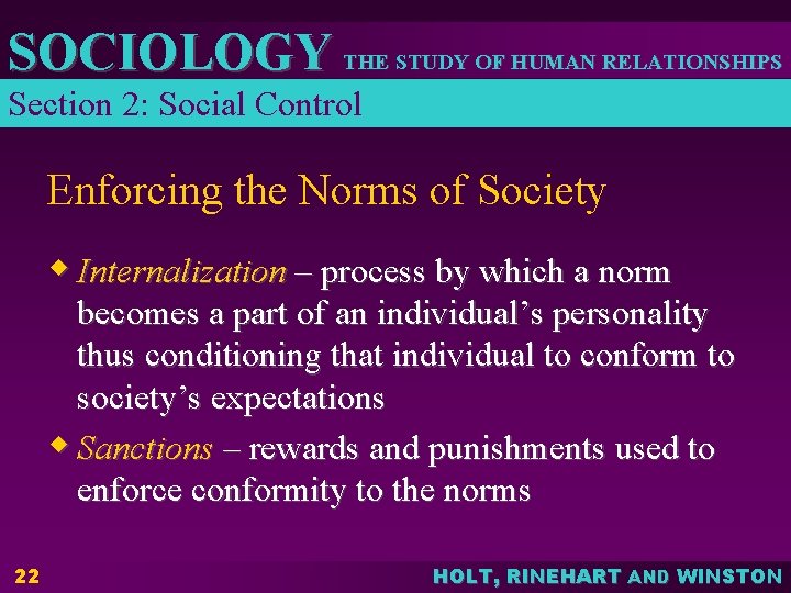 SOCIOLOGY THE STUDY OF HUMAN RELATIONSHIPS Section 2: Social Control Enforcing the Norms of