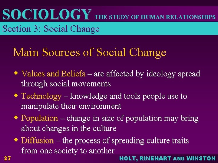 SOCIOLOGY THE STUDY OF HUMAN RELATIONSHIPS Section 3: Social Change Main Sources of Social