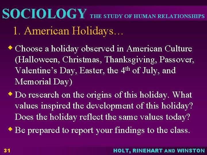 SOCIOLOGY THE STUDY OF HUMAN RELATIONSHIPS 1. American Holidays… w Choose a holiday observed