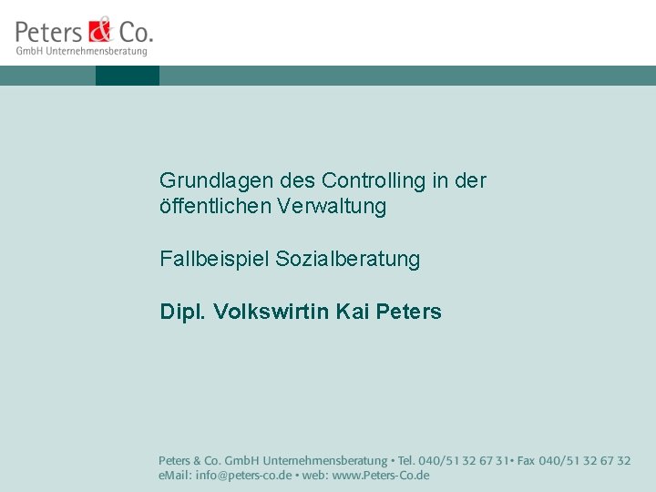 Grundlagen des Controlling in der öffentlichen Verwaltung Fallbeispiel Sozialberatung Dipl. Volkswirtin Kai Peters 