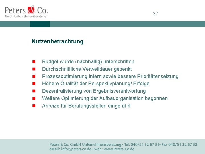 37 Nutzenbetrachtung n n n n Budget wurde (nachhaltig) unterschritten Durchschnittliche Verweildauer gesenkt Prozessoptimierung