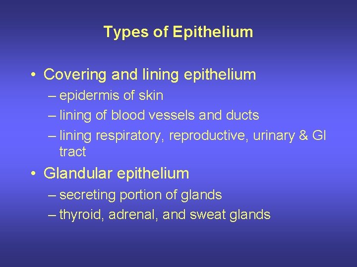 Types of Epithelium • Covering and lining epithelium – epidermis of skin – lining