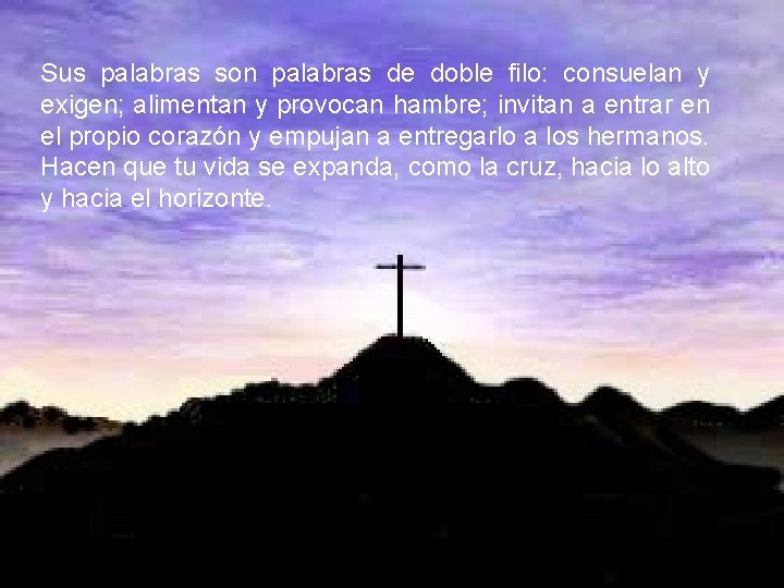 Sus palabras son palabras de doble filo: consuelan y exigen; alimentan y provocan hambre; Sus palabras son palabras de doble filo: consuelan y exigen; alimentan y provocan hambre;