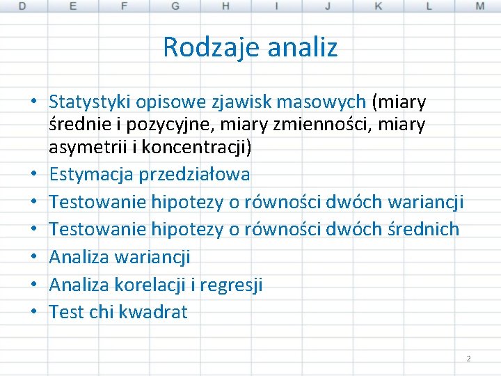 Rodzaje analiz • Statystyki opisowe zjawisk masowych (miary Statystyki opisowe zjawisk masowych średnie i