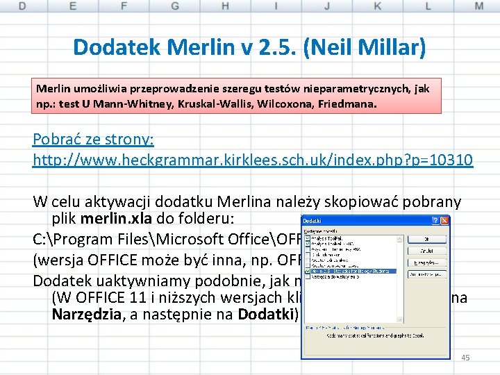 Dodatek Merlin v 2. 5. (Neil Millar) Merlin umożliwia przeprowadzenie szeregu testów nieparametrycznych, jak