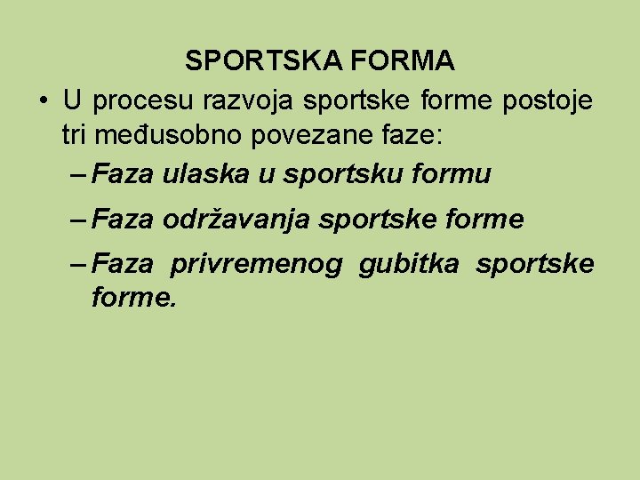 SPORTSKA FORMA • U procesu razvoja sportske forme postoje tri međusobno povezane faze: –