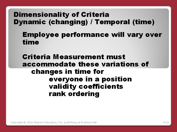 Dimensionality of Criteria Dynamic (changing) / Temporal (time) Employee performance will vary over time Dimensionality of Criteria Dynamic (changing) / Temporal (time) Employee performance will vary over time