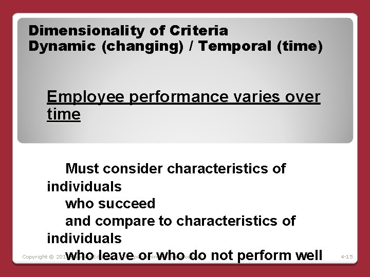 Dimensionality of Criteria Dynamic (changing) / Temporal (time) Employee performance varies over time Must Dimensionality of Criteria Dynamic (changing) / Temporal (time) Employee performance varies over time Must