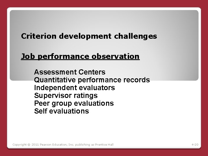 Criterion development challenges Job performance observation Assessment Centers Quantitative performance records Independent evaluators Supervisor Criterion development challenges Job performance observation Assessment Centers Quantitative performance records Independent evaluators Supervisor