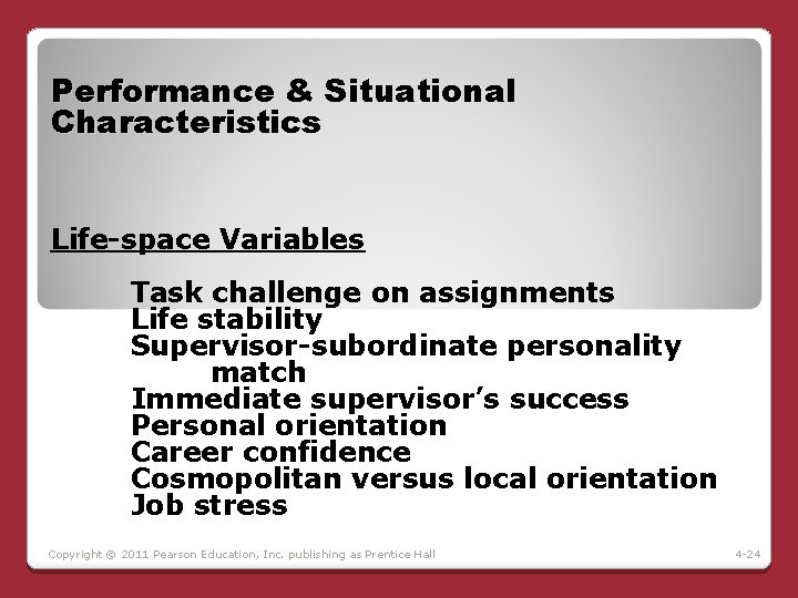 Performance & Situational Characteristics Life-space Variables Task challenge on assignments Life stability Supervisor-subordinate personality Performance & Situational Characteristics Life-space Variables Task challenge on assignments Life stability Supervisor-subordinate personality