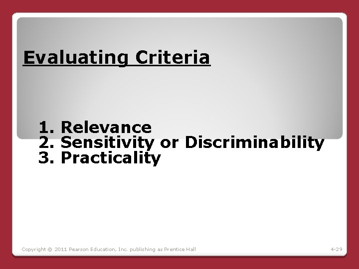 Evaluating Criteria 1. Relevance 2. Sensitivity or Discriminability 3. Practicality Copyright © 2011 Pearson Evaluating Criteria 1. Relevance 2. Sensitivity or Discriminability 3. Practicality Copyright © 2011 Pearson