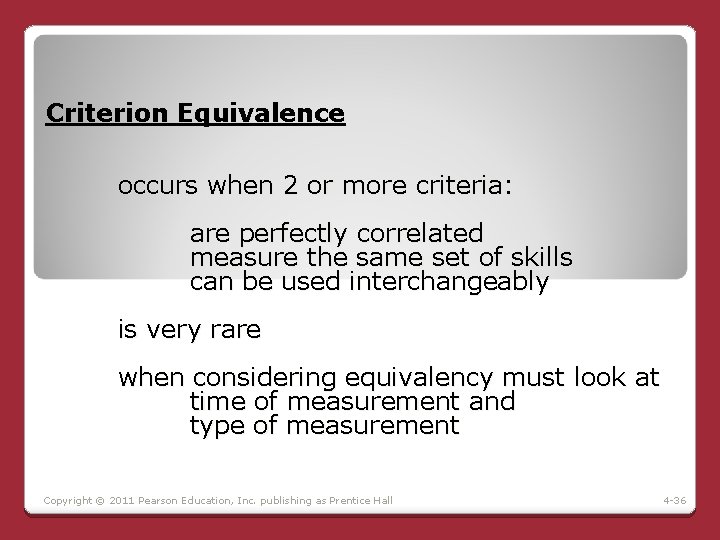 Criterion Equivalence occurs when 2 or more criteria: are perfectly correlated measure the same Criterion Equivalence occurs when 2 or more criteria: are perfectly correlated measure the same