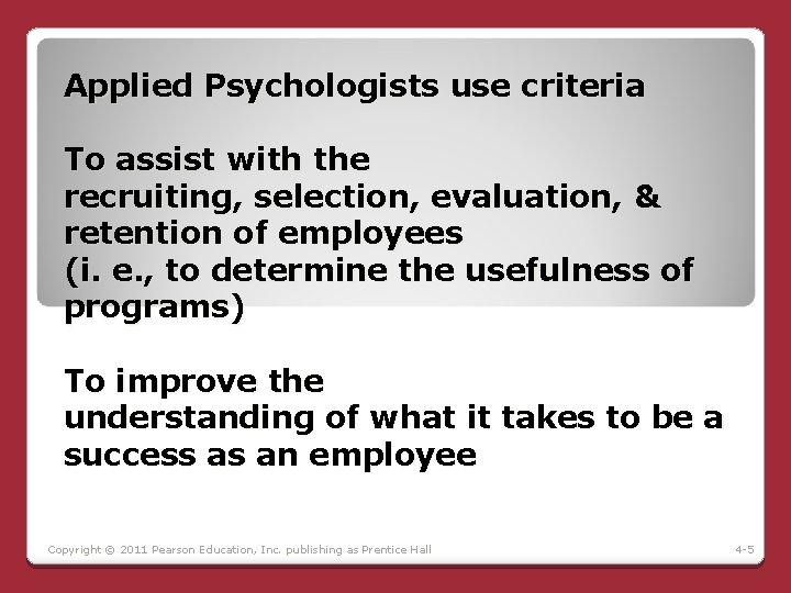 Applied Psychologists use criteria To assist with the recruiting, selection, evaluation, & retention of Applied Psychologists use criteria To assist with the recruiting, selection, evaluation, & retention of
