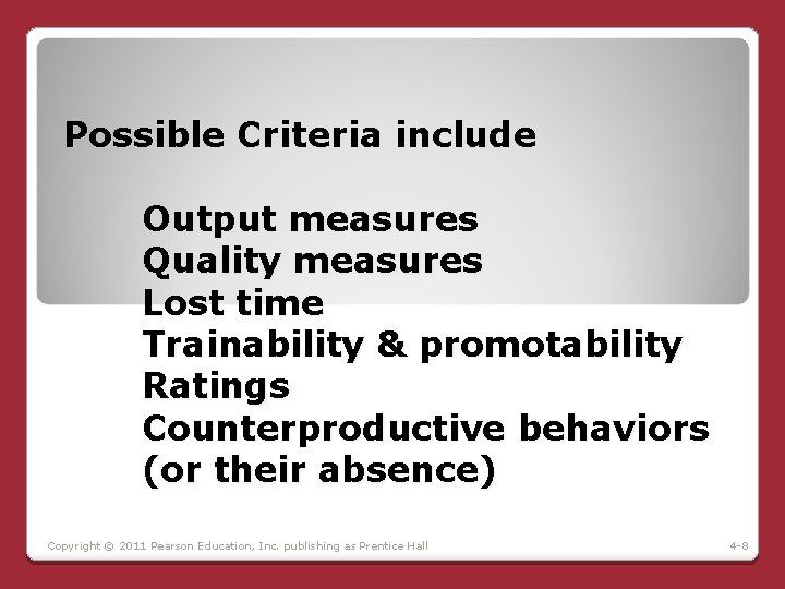 Possible Criteria include Output measures Quality measures Lost time Trainability & promotability Ratings Counterproductive Possible Criteria include Output measures Quality measures Lost time Trainability & promotability Ratings Counterproductive