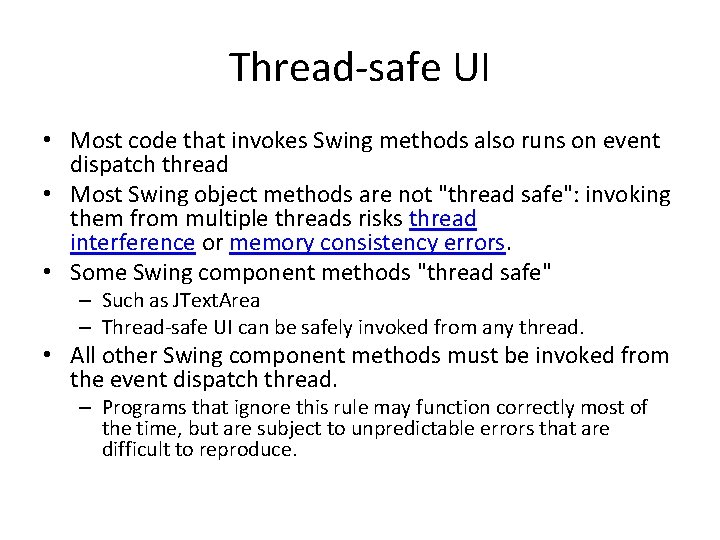 Thread-safe UI • Most code that invokes Swing methods also runs on event dispatch