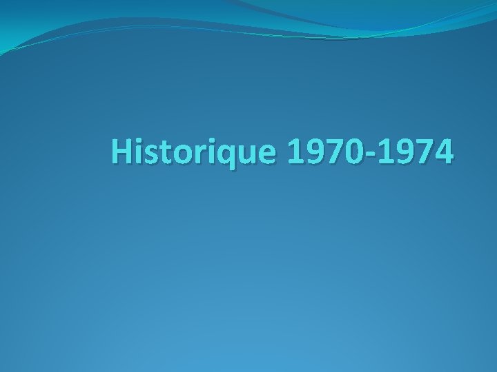 Historique 1970 -1974 
