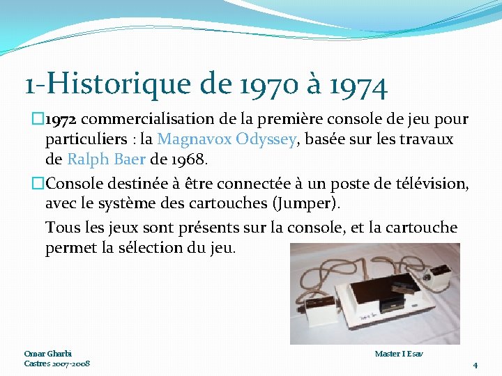 1 -Historique de 1970 à 1974 � 1972 commercialisation de la première console de